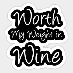 Worth My Weight in Wine Sticker